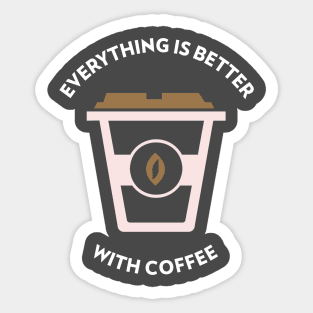 Everything Is Better With Coffee Sticker